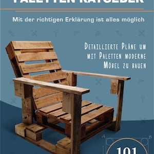 May include: A wooden chair made from pallets, with armrests and a slatted seat and back. The image includes text that reads "PALETTEN RATGEBER" and "101 VERSCHIEDENE MÖBEL". The design is by FRED.