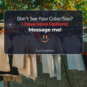 Puede incluir: Varios camisetas colgadas en un tendedero. La imagen incluye el texto "Don't See Your Color/Size? I Have More Options! Message me!" y el nombre de la marca "CusTeeMize".