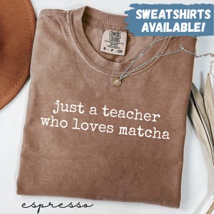Comfort Colors® Just A Teacher Who Loves Matcha Shirt Funny Teacher Shirt Matcha Lover Shirt Gift For Teacher Shirt Teacher Gift For Her