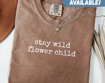 Comfort Colors® Stay Wild Flower Child Shirt Boho Wildflower Shirt Hippie Shirt For Women Floral Nature Tee Trendy Gift Shirt For Her