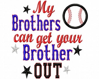 My Brothers can get your Brother OUT- baseball applique - Machine Embroidery Design - 6 Sizes