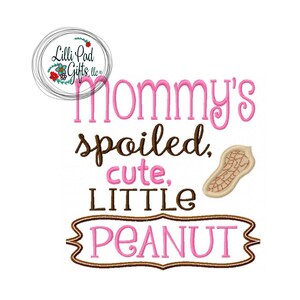 Mommy's spoiled, cute, little Peanut - Applique - Machine Embroidery Design - 7 Sizes, peanut embroidery, spoiled, lillipadgifts