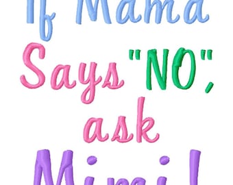 If Mama Says No, Ask Mimi - Machine Embroidery Design - 8 Sizes, mimi, grandma, mama, embroidery design, grandmother, embroidery design