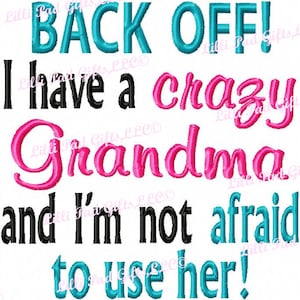 May include: A colorful graphic design with the text "Back Off! I have a crazy Grandma and I'm not afraid to use her!"