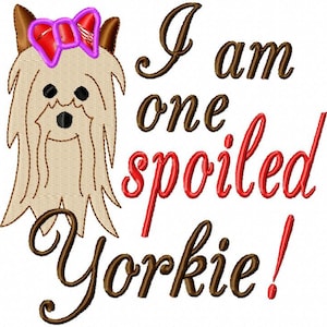I am one Spoiled Yorkie - Machine Embroidery Design - 9 Sizes, yorkie, dog, puppy, doggy, pet, girl, bow,