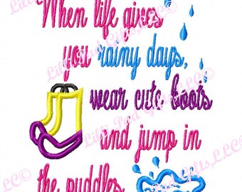 When life gives you rainy days, wear cute boots and jump in puddles - Machine Embroidery Design - 7 Sizes, life, boots, puddle