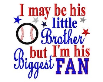 I may be his little Brother but I&#39;m his Biggest Fan - Baseball Applique - Machine Embroidery Design - 8 Sizes