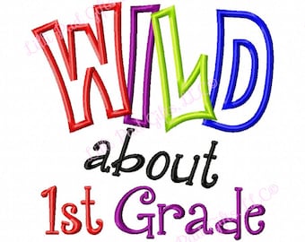 WILD about 1st Grade - Applique - Machine Embroidery Design - 6 Sizes, wild, grade, first, teacher, student, kids, school, embroidery