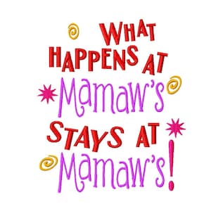 What Happens at Mamaw&#39;s Stays at Mamaw&#39;s - Machine Embroidery Design - 10 Sizes