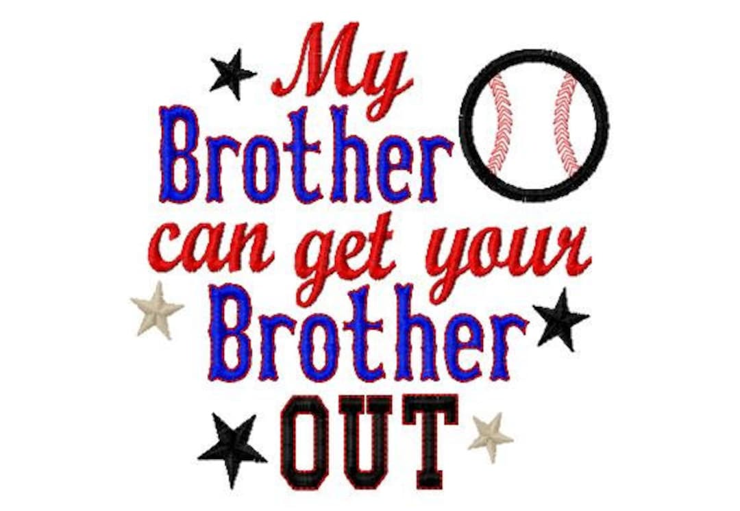 My Brother Can Get Your Brother OUT- Baseball Applique - Machine