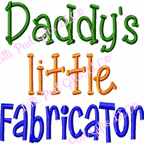 Daddy's little Fabricator - Machine Embroidery Design - 6 Sizes