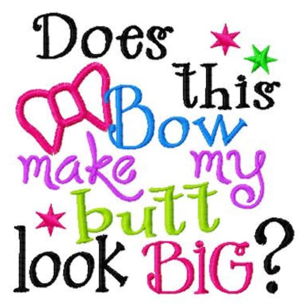 Does this Bow make my Butt look BIG - Bow Applique - Machine Embroidery Design - 8 Sizes