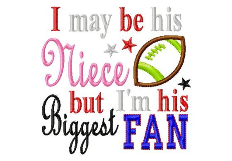 I may be his Niece but I'm his Biggest Fan Football Applique Machine Embroidery Design 8 Sizes, niece, football, embroidery applique image 1