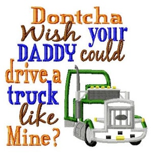 Dontcha wish your Daddy could drive a truck like mine - 18 Wheeler Applique - Machine Embroidery Design - 8 Sizes