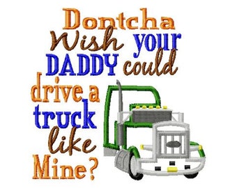 Dontcha wish your Daddy could drive a truck like mine - 18 Wheeler Applique - Machine Embroidery Design - 8 Sizes
