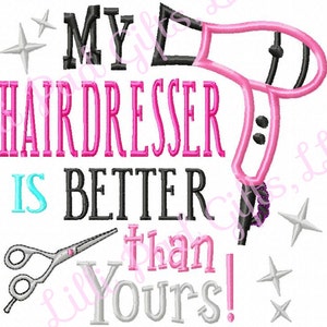 My Hairdresser is better than Yours - Blow Dryer Applique - Machine Embroidery Design - 5 Sizes
