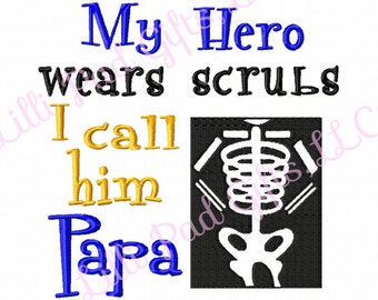 My Hero wears scrubs I call him Papa - Bones - Machine Embroidery Design - 5 sizes