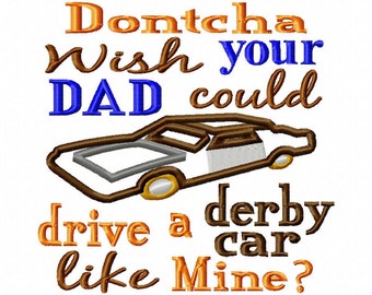 Dontcha wish your DAD could drive a derby car like mine - Applique - Machine Embroidery Design - 6 Sizes, car, derby, dad, daddy
