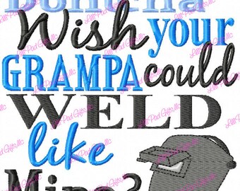 Dontcha wish your Grampa could WELD like Mine - Machine Embroidery Design - 6 Sizes