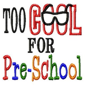Too Cool for Pre-School - Applique - Machine Embroidery Design - 8 Sizes