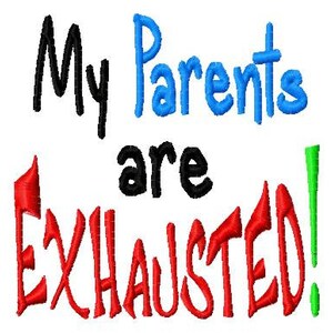 My Parents are Exhausted - Machine Embroidery Design - 9 Sizes