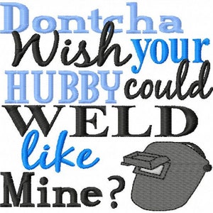Dontcha wish your Hubby could WELD like Mine - Machine Embroidery Design - 8 Sizes, welder, weld, hubby, husband, welding, hat image 1