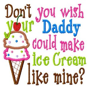 Don't you wish your Daddy could make Ice Cream like mine - GIRL- Ice Cream Applique - Machine Embroidery Design - 8 Sizes, embroidery