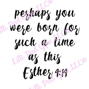 May include: Black and white typography print with the quote "Perhaps you were born for such a time as this Esther 4:14".