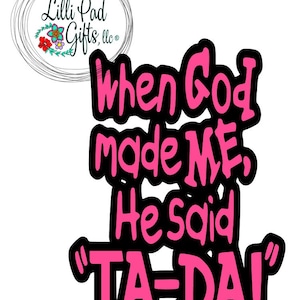 When God Made Me He Said Ta da SVG God Ta Da DXF When God Made Me EPS When God Made Me He Said Ta da SVG God Ta Da DXF When God Made Me EPS