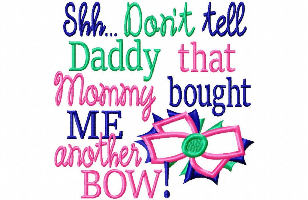 Shh Dont Tell Daddy That Mommy Bought Me Another Bow Machine Etsy