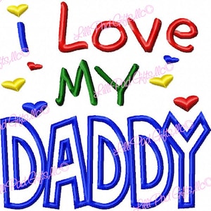 I Love MY DADDY- Applique - Machine Embroidery Design - 8 Sizes, daddy embroidery design, embroidery applique, daddy applique, love design