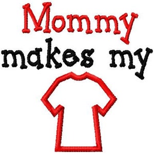Mommy makes my - T-Shirt Applique - Machine Embroidery Design - 8 Sizes