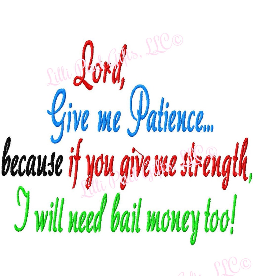 Lord, Give Me Patience, Because If You Give Me Strength I Will Need Bail Money Too Machine