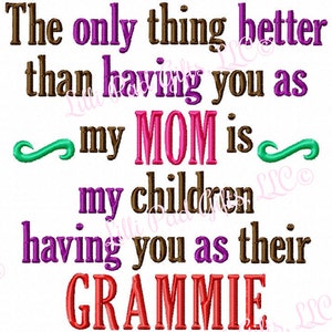 The only thing better than having you as my Mom is my children having you as their Grammie - 8 Sizes - Machine Embroidery Design