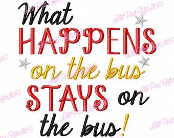 What Happens on the bus Stays on the Bus - Machine Embroidery Design - 13 Sizes