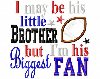 I may be his little Brother but Im his Biggest Fan - Football Applique - Machine Embroidery Design - 8 Sizes