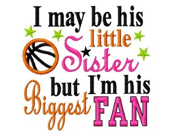 I may be his little Sister but I'm his Biggest Fan - Basketball Applique - Machine Embroidery Design - 8 Sizes, basketball, embroidery