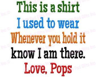 This is a shirt I used to wear Whenever you hold it know I am there Love, Pops- Machine Embroidery Design - 6 Sizes, pops, embroidery design