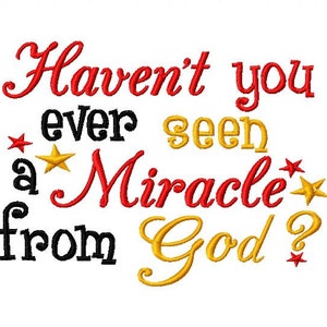 Haven&#39;t you ever seen a Miracle from God - Machine Embroidery Design - 8 Sizes
