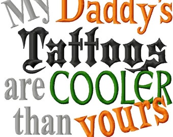 My Daddy's Tattoos are Cooler than yours - Machine Embroidery Design - 8 Sizes, tattoo embroidery design, daddy, tats, tattoo, cooler