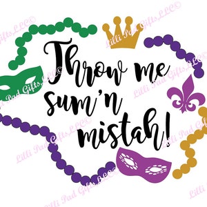 May include: Purple, green, and gold Mardi Gras beads with a green mask, a purple mask, and a gold crown. The text "Throw me sum'n mistah!" is written in black.