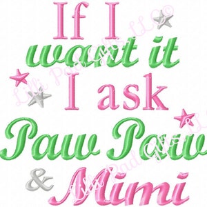 If I want it I ask PawPaw and Mimi - Machine Embroidery Design - 6 Sizes