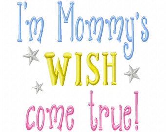 Im Mommy's wish come true - Machine Embroidery Design -  8 sizes