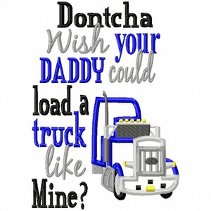 Dontcha wish your Daddy could load a truck like mine - 18 Wheeler Applique - Machine Embroidery Design - 3 Sizes