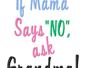 If Mama Says No, Ask Grandma - Machine Embroidery Design - 7 Sizes