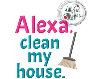 Alexa-clean my house-broom- Machine Embroidery Design -  4 sizes, alexa, clean, house, broom, sweep, lillipadgifts