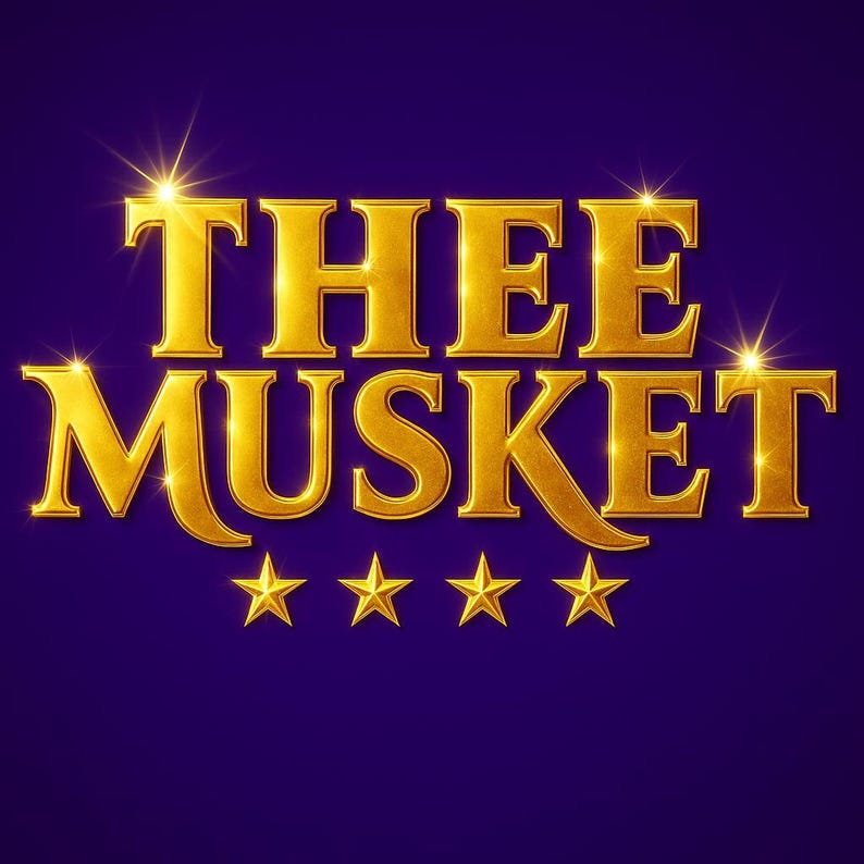 May include: Gold-colored text on a dark purple background reads "THEE MUSKET" with five gold stars below. The text has a textured, metallic appearance, with starburst effects.