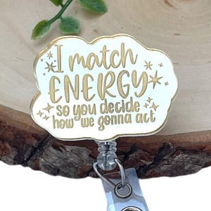 Funny Badge Reel - I Match Energy -Nurse Badge Reel - Sarcastic Badge Reel - Nurse Gift - Humor Badge Reel - ER Nurse - CNA Badge