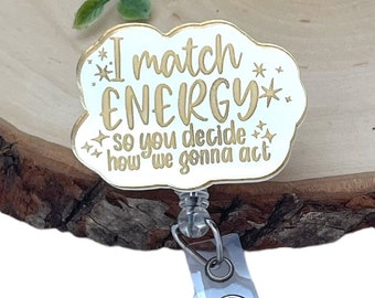 Funny Badge Reel - I Match Energy - Snarky Nurse Badge Reel - Sarcastic Badge Reel - Nurse Gift - Humor Badge Reel - ER Nurse - CNA Badge