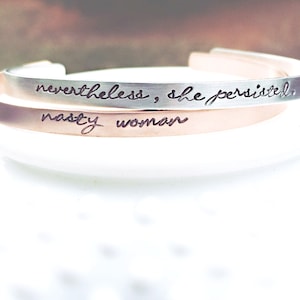 Hand Stamped Cuff Bracelet - Nasty Woman, She Persisted